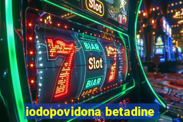 iodopovidona betadine